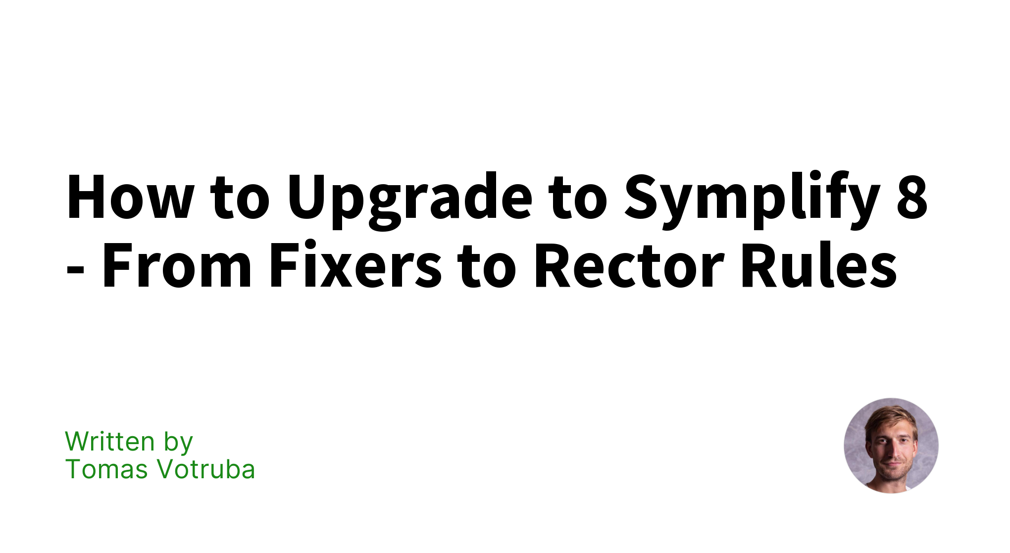 How to Upgrade to Symplify 8 From Fixers to Rector Rules Tomas Votruba